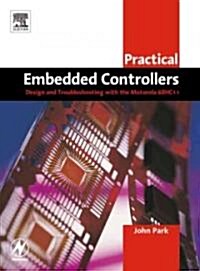 Practical Embedded Controllers : Design and Troubleshooting with the Motorola 68HC11 (Paperback)