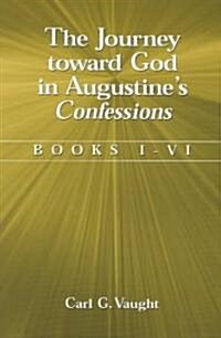 The Journey Toward God in Augustines Confessions: Books I-VI (Paperback)