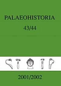 Palaeohistoria 43-44 (2001-2002): Institute of Archaeology, Groningen, the Netherlands (Hardcover)