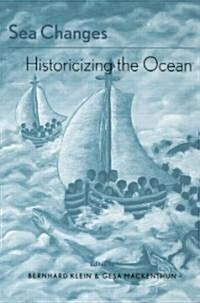 Sea Changes : Historicizing the Ocean (Paperback)