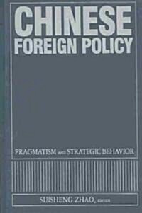 Chinese Foreign Policy : Pragmatism and Strategic Behavior (Hardcover)
