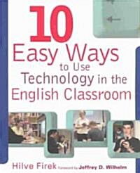 Ten Easy Ways to Use Technology in the English Classroom: N/A (Paperback)