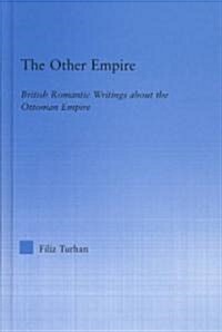 The Other Empire : British Romantic Writings about the Ottoman Empire (Hardcover)