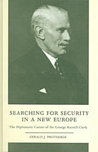 Searching for Security in a New Europe : The Diplomatic Career of Sir George Russell Clerk (Hardcover)
