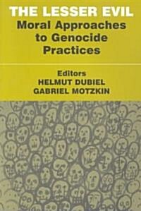 The Lesser Evil : Moral Approaches to Genocide Practices (Paperback)