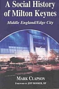 A Social History of Milton Keynes : Middle England/Edge City (Paperback)