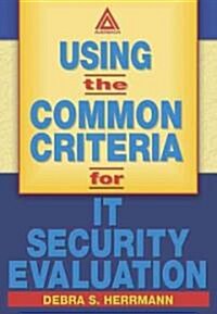 Using the Common Criteria for IT Security Evaluation (Paperback)