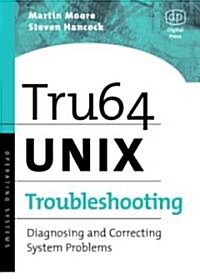 Tru64 UNIX Troubleshooting : Diagnosing and Correcting System Problems (Paperback)