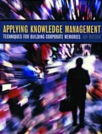 [중고] Applying Knowledge Management: Techniques for Building Corporate Memories (Paperback)
