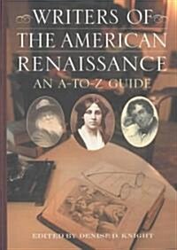 Writers of the American Renaissance: An A-To-Z Guide (Hardcover)