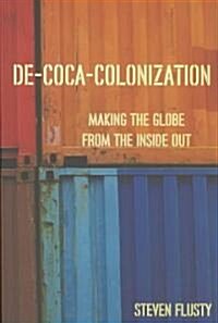 De-coca-colonization : Making the Globe from the Inside Out (Paperback)