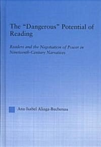 The Dangerous Potential of Reading : Readers & the Negotiation of Power in Selected Nineteenth-Century Narratives (Hardcover)