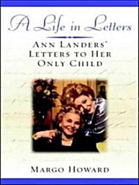 A Life in Letters: Ann Landers Letters to Her Only Child (Hardcover)