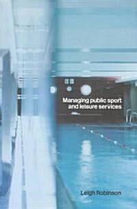 Managing Public Sport and Leisure Services (Paperback)