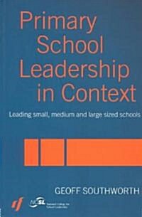 Primary School Leadership in Context : Leading Small, Medium and Large Sized Schools (Paperback)