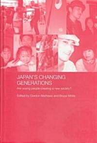 Japans Changing Generations : Are Young People Creating a New Society? (Hardcover)