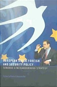 European Union Foreign and Security Policy : Towards a Neighbourhood Strategy (Paperback)
