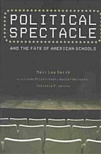 Political Spectacle and the Fate of American Schools (Paperback)
