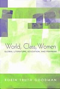 World, Class, Women : Global Literature, Education, and Feminism (Paperback)