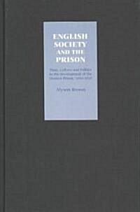 English Society and the Prison : Time, Culture and Politics in the Development of the Modern Prison, 1850-1920 (Hardcover)