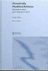 Genetically Modified Athletes : Biomedical Ethics, Gene Doping and Sport (Hardcover)