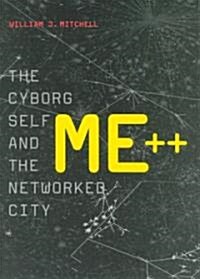 Me++: The Cyborg Self and the Networked City (Hardcover)