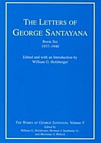The Letters of George Santayana, Book Six, 1937-1940: The Works of George Santayana, Volume V (Hardcover)