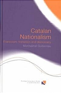 Catalan Nationalism : Francoism, Transition and Democracy (Hardcover)