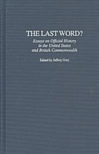 The Last Word? Essays on Official History in the United States and British Commonwealth (Hardcover)