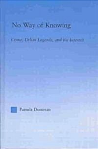 No Way of Knowing : Crime, Urban Legends and the Internet (Hardcover)