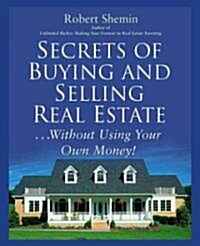 Secrets of Buying and Selling Real Estate...Without Using Your Own Money (Paperback)