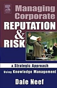 Managing Corporate Reputation and Risk : Developing a Strategic Approach to Corporate Integrity Using Knowledge Management (Paperback)