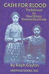 Cash for Blood: The Baltimore to New Orleans Domestic Slave Trade (Paperback)