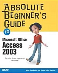 Absolute Beginners Guide to Microsoft Office Access 2003 (Paperback)