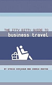 The Itty Bitty Guide to Business Travel (Paperback)