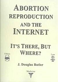 Abortion Reproduction and the Internet (Paperback)