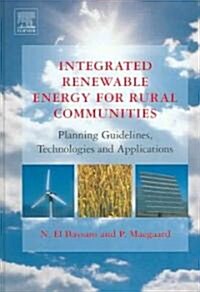 Integrated Renewable Energy for Rural Communities : Planning Guidelines, Technologies and Applications (Hardcover)