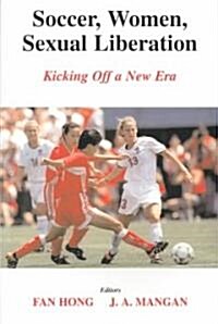 Soccer, Women, Sexual Liberation : Kicking off a New Era (Paperback)