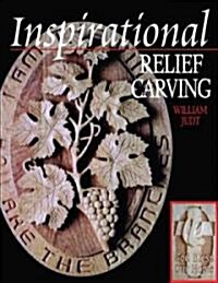 Inspirational Relief Carving: 30 Projects for Expressing Your Faith in Wood (Paperback)