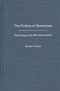 The Politics of Stereotype: Psychology and Affirmative Action (Hardcover)