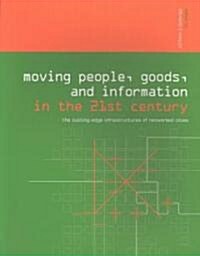 Moving People, Goods and Information in the 21st Century : The Cutting-Edge Infrastructures of Networked Cities (Paperback)