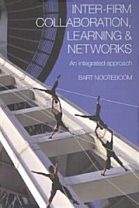 Inter-firm Collaboration, Learning and Networks : An Integrated Approach (Paperback)