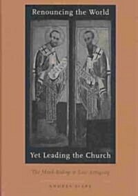 Renouncing the World Yet Leading the Church: The Monk-Bishop in Late Antiquity (Hardcover)