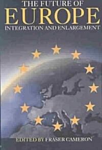The Future of Europe : Integration and Enlargement (Paperback)