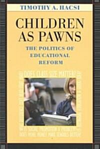 Children as Pawns: The Politics of Educational Reform (Paperback, Revised)