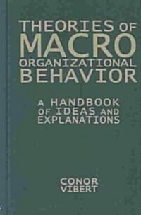 Theories of Macro-Organizational Behavior: A Handbook of Ideas and Explanations : A Handbook of Ideas and Explanations (Hardcover)