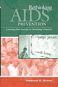 Rethinking AIDS Prevention: Learning from Successes in Developing Countries (Hardcover)