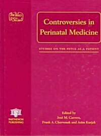 Controversies in Perinatal Medicine : The Fetus as a Patient (Hardcover)