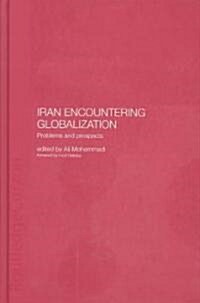 Iran Encountering Globalization : Problems and Prospects (Hardcover)