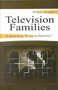 Television Families: Is Something Wrong in Suburbia? (Hardcover)